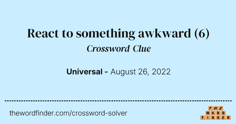 React to something awkward crossword clue image