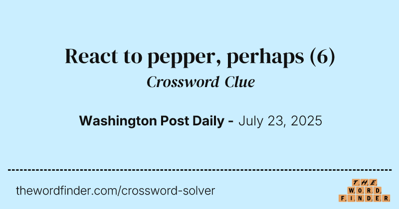React to pepper, perhaps crossword clue image
