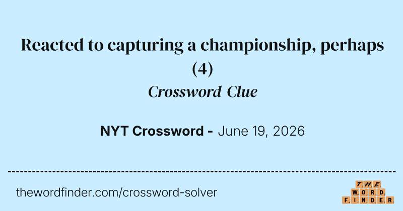 Reacted to capturing a championship, perhaps crossword clue image