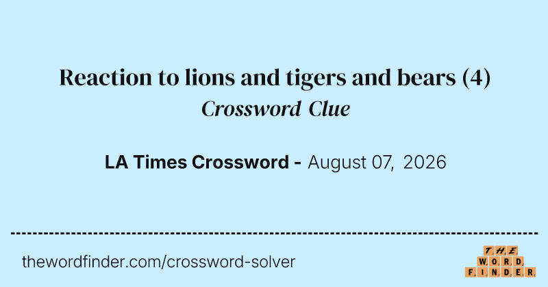 Reaction to lions and tigers and bears crossword clue image