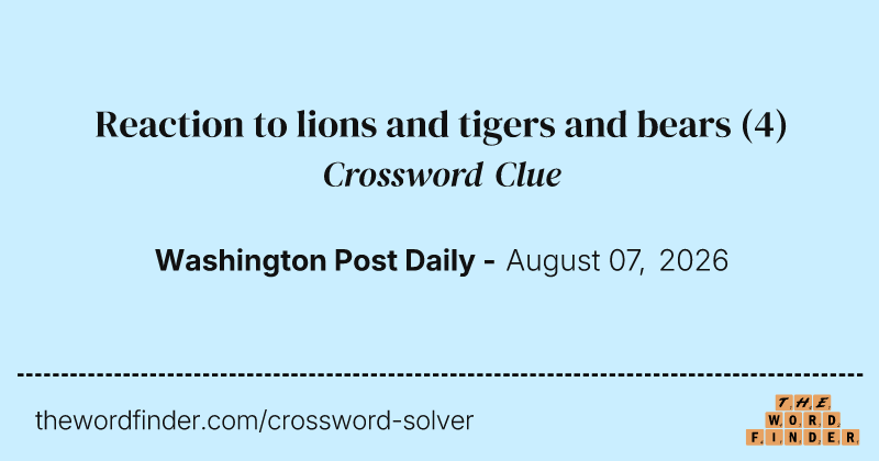 Reaction to lions and tigers and bears crossword clue image