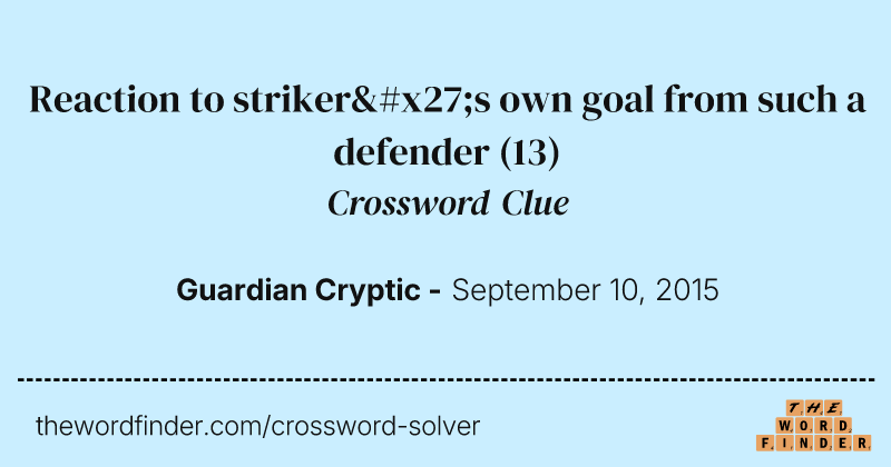 Reaction to striker's own goal from such a defender crossword clue image