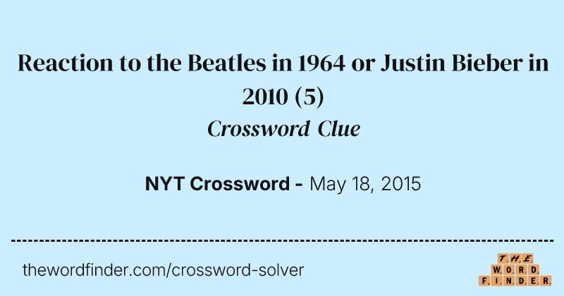 Reaction to the Beatles in 1964 or Justin Bieber in 2010 crossword clue image