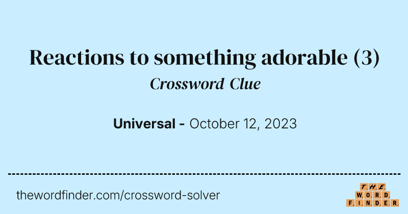 Reactions to something adorable crossword clue image