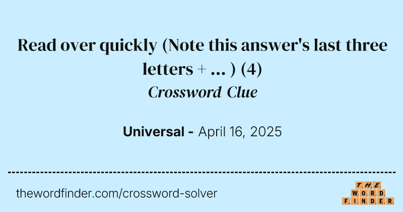Read over quickly (Note this answer's last three letters + ... ) crossword clue image