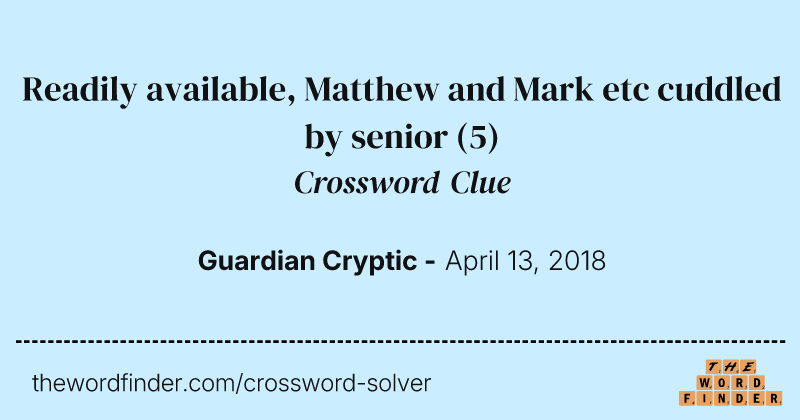 Readily available, Matthew and Mark etc cuddled by senior crossword clue image
