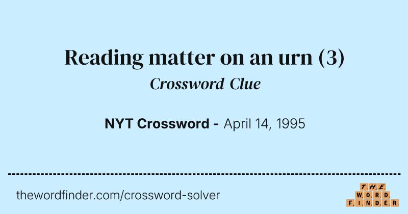 Reading matter on an urn crossword clue image