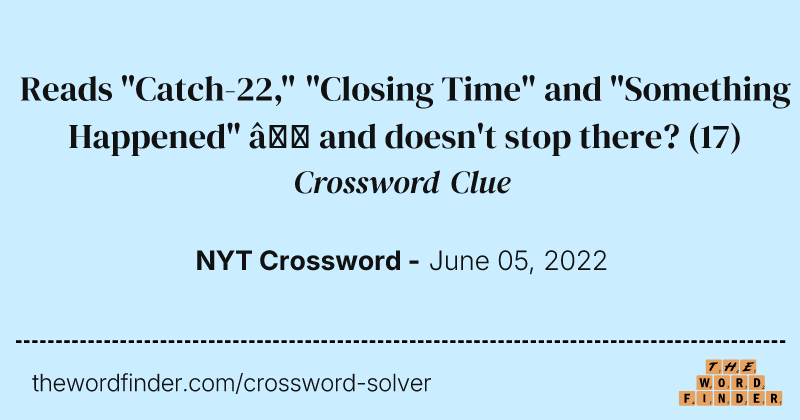 Reads "Catch-22," "Closing Time" and "Something Happened" — and doesn't stop there? crossword clue image