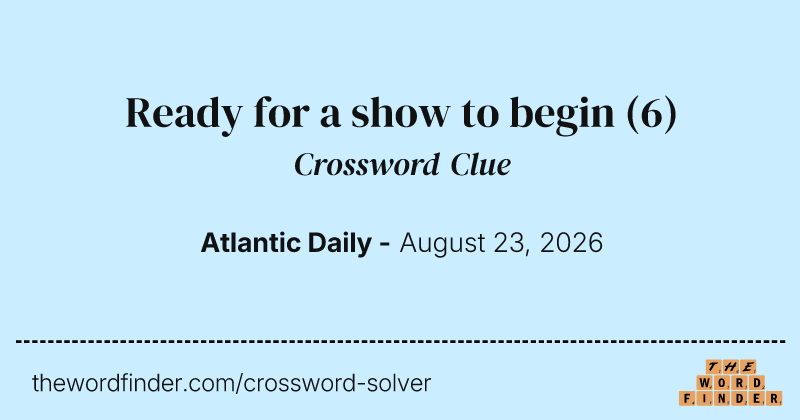 Ready for a show to begin crossword clue image