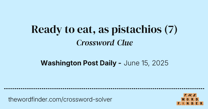Ready to eat, as pistachios crossword clue image