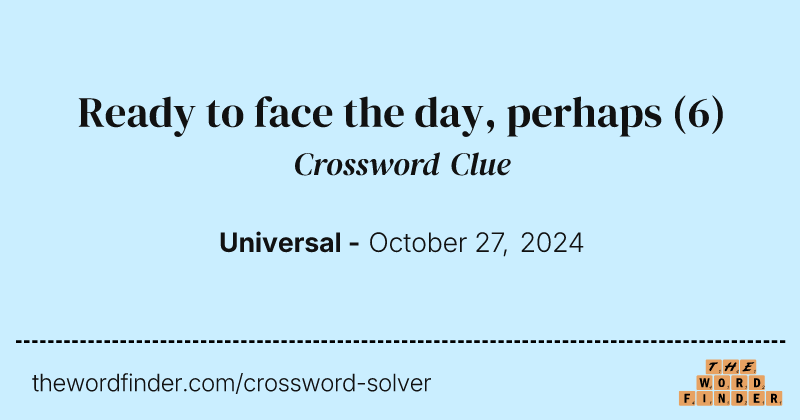 Ready to face the day, perhaps crossword clue image