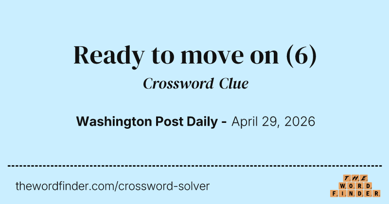 Ready to move on crossword clue image