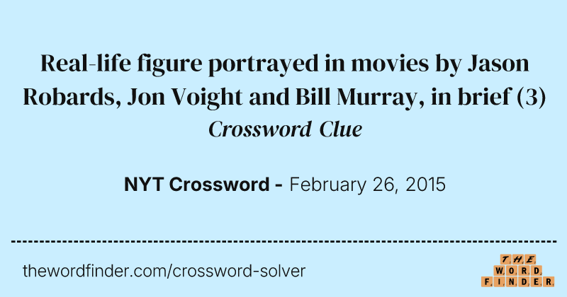 Real-life figure portrayed in movies by Jason Robards, Jon Voight and Bill Murray, in brief crossword clue image