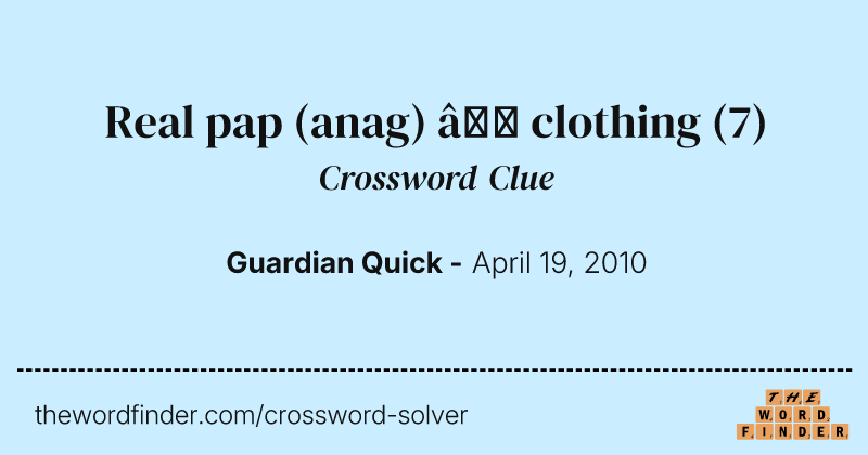 Real pap (anag) — clothing crossword clue image