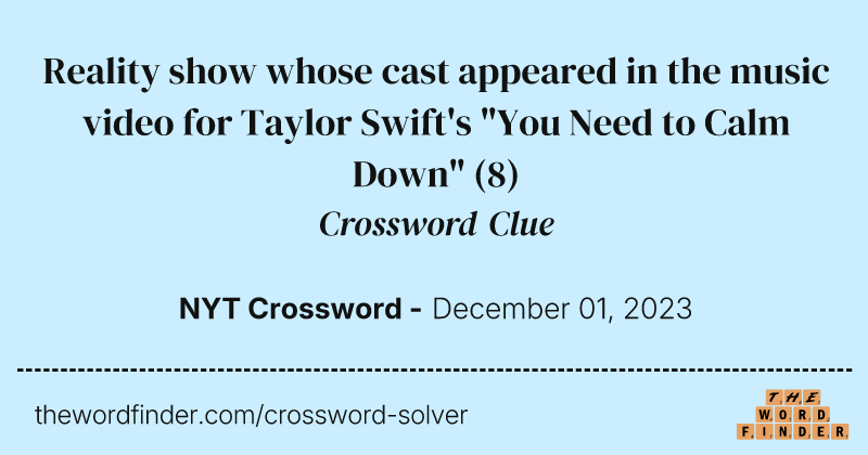 Reality show whose cast appeared in the music video for Taylor Swift's "You Need to Calm Down" crossword clue image