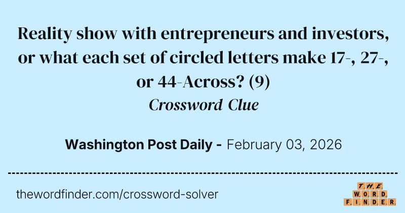 Reality show with entrepreneurs and investors, or what each set of circled letters make 17-, 27-, or 44-Across? crossword clue image