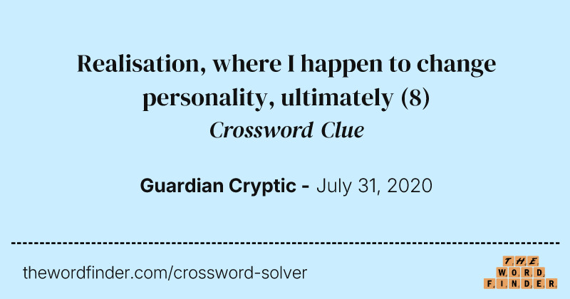 Realisation, where I happen to change personality, ultimately crossword clue image