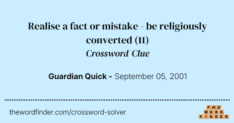 Realise a fact or mistake - be religiously converted crossword clue image