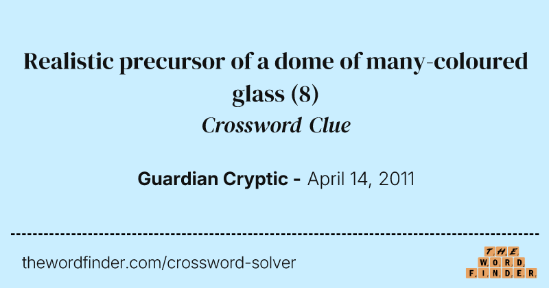 Realistic precursor of a dome of many-coloured glass crossword clue image