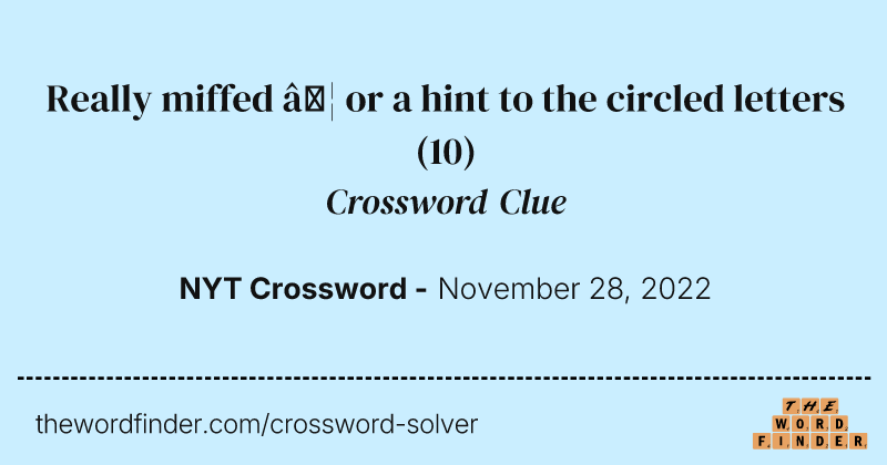 Really miffed … or a hint to the circled letters crossword clue image