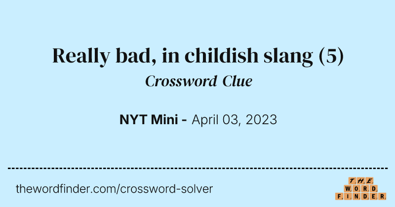 Really bad, in childish slang crossword clue image