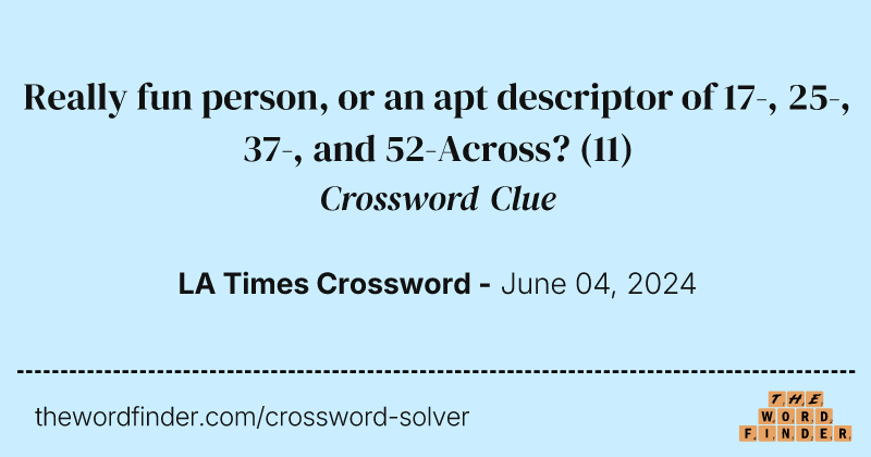 Really fun person, or an apt descriptor of 17-, 25-, 37-, and 52-Across? crossword clue image