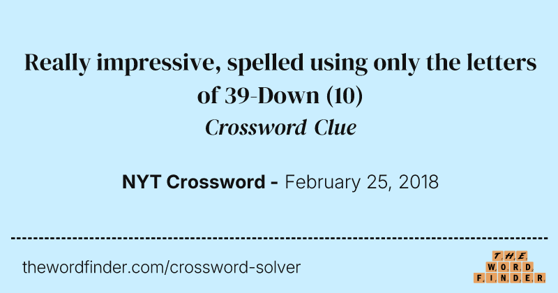Really impressive, spelled using only the letters of 39-Down crossword clue image