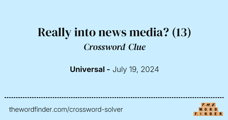 Really into news media? crossword clue image
