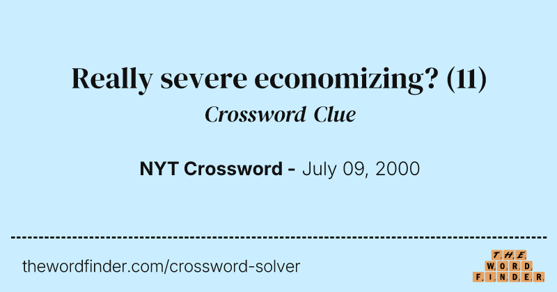 Really severe economizing? crossword clue image