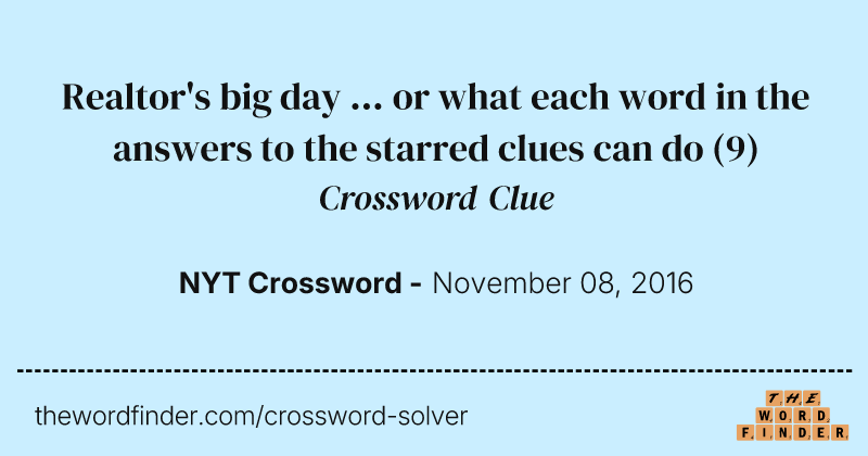 Realtor's big day ... or what each word in the answers to the starred clues can do crossword clue image
