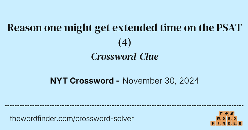 Reason one might get extended time on the PSAT crossword clue image