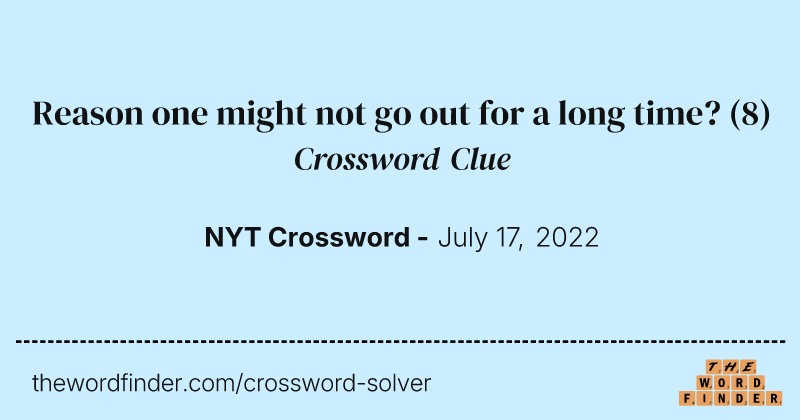 Reason one might not go out for a long time? crossword clue image
