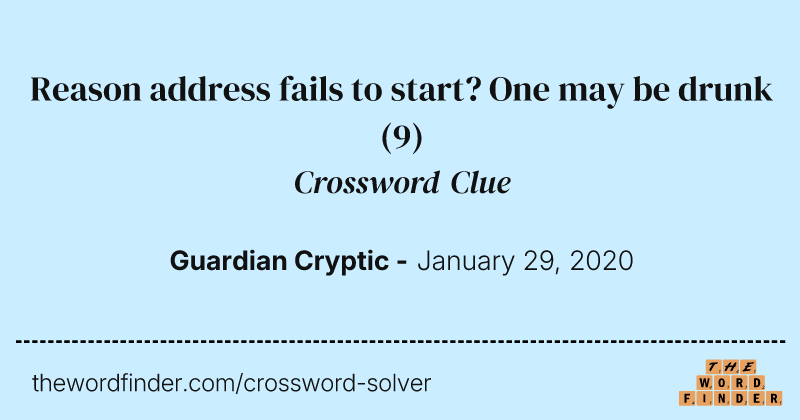 Reason address fails to start? One may be drunk crossword clue image