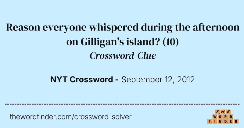 Reason everyone whispered during the afternoon on Gilligan's island? crossword clue image