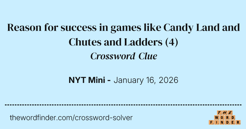 Reason for success in games like Candy Land and Chutes and Ladders crossword clue image