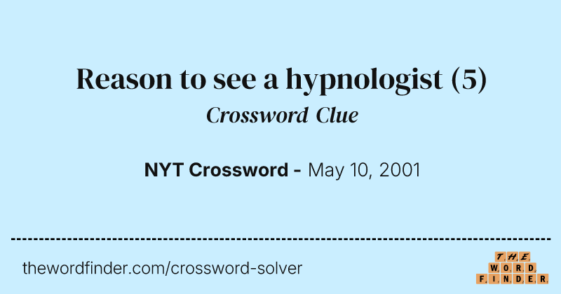 Reason to see a hypnologist crossword clue image
