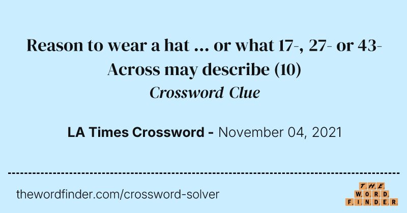 Reason to wear a hat ... or what 17-, 27- or 43-Across may describe crossword clue image