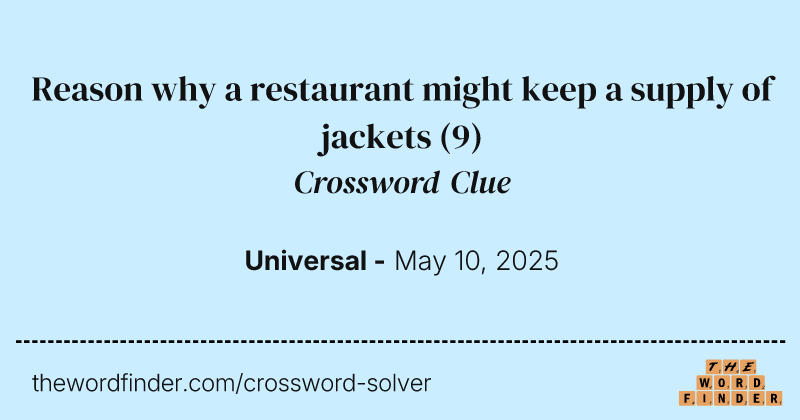Reason why a restaurant might keep a supply of jackets crossword clue image