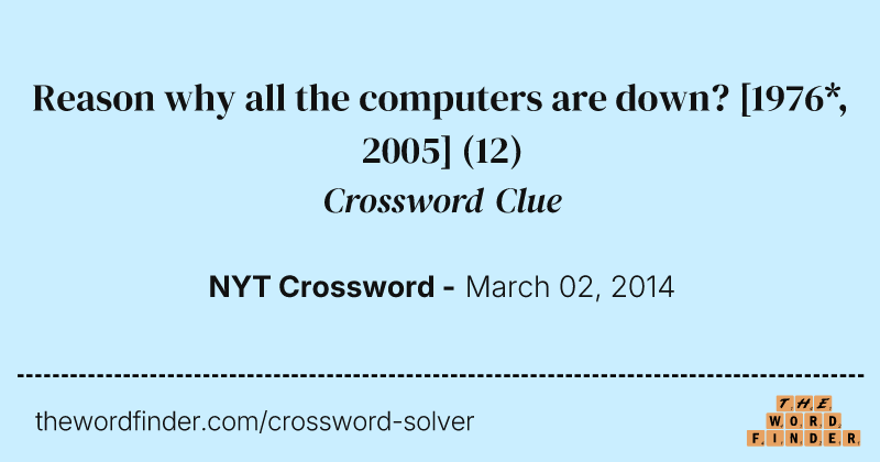 Reason why all the computers are down? [1976*, 2005] crossword clue image