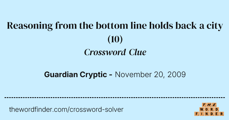 Reasoning from the bottom line holds back a city crossword clue image