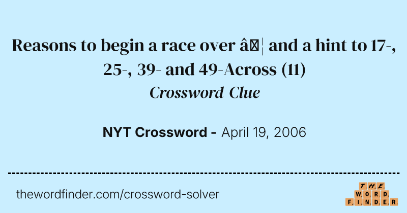 Reasons to begin a race over … and a hint to 17-, 25-, 39- and 49-Across crossword clue image