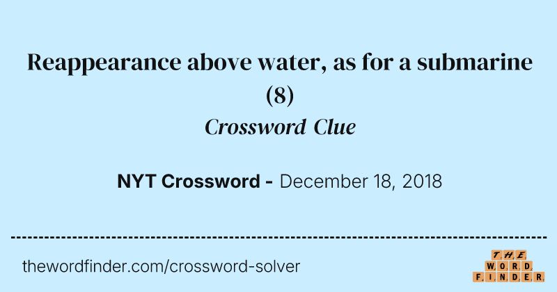 Reappearance above water, as for a submarine crossword clue image