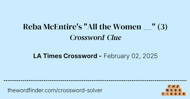 Reba McEntire's "All the Women __" crossword clue image
