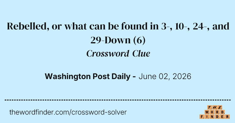 Rebelled, or what can be found in 3-, 10-, 24-, and 29-Down crossword clue image