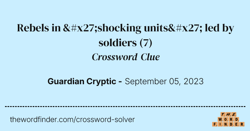 Rebels in 'shocking units' led by soldiers crossword clue image