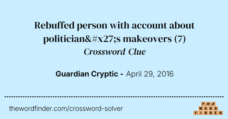 Rebuffed person with account about politician's makeovers crossword clue image