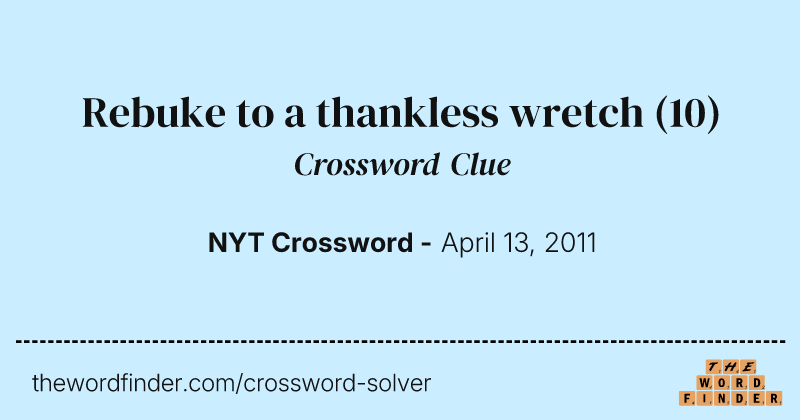 Rebuke to a thankless wretch crossword clue image