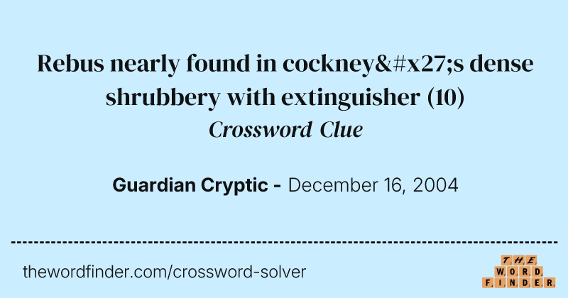 Rebus nearly found in cockney's dense shrubbery with extinguisher crossword clue image