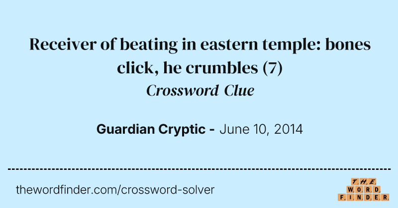 Receiver of beating in eastern temple: bones click, he crumbles crossword clue image