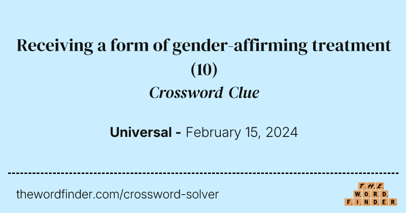 Receiving a form of gender-affirming treatment crossword clue image